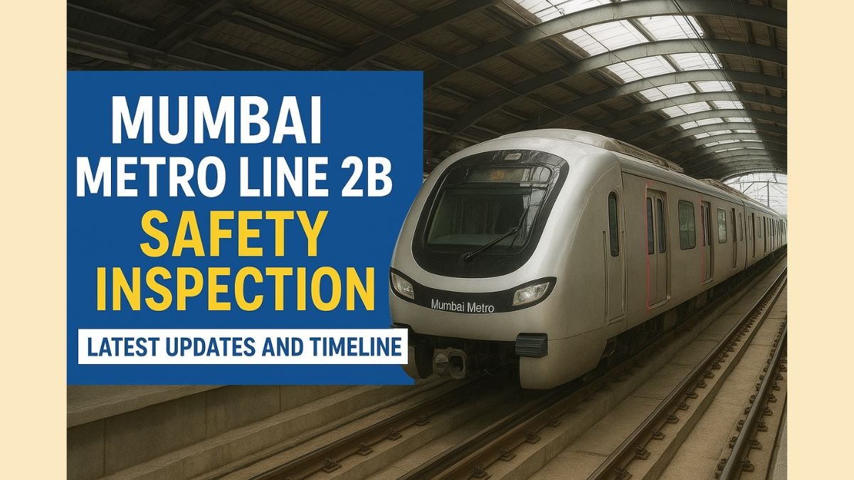 Mumbai Metro Line 2B Safety Inspection Latest Updates and Timeline