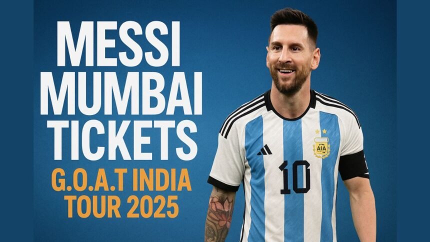 Messi Mumbai Tickets 2025 G.O.A.T India Tour Date, Venue & Price Details