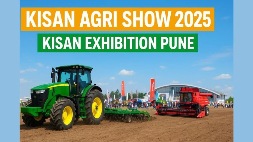 KISAN Agri Show 2025 Pune Dates, Tickets, Highlights & Full Visitor Guide Kisan Exhibition Pune Exclusive