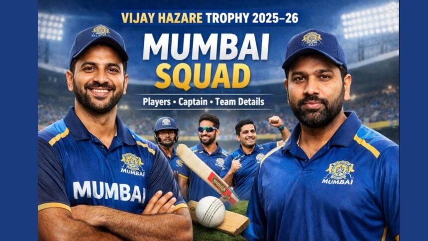 Vijay Hazare Trophy Mumbai Squad 2025–26: Full Team List and Player ...