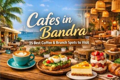 Cafes in Bandra: 25 Best Coffee Spots, Brunch Places and Hidden Gems (2026 Guide)